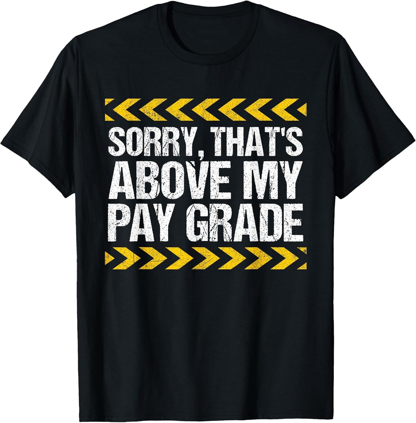 Sorry That's Above My Pay Grade Funny Construction Worker T-Shirt