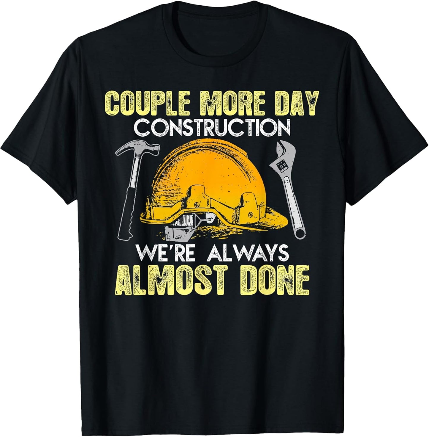 We're Still Almost Done Construction Days Funny Gift T-Shirt