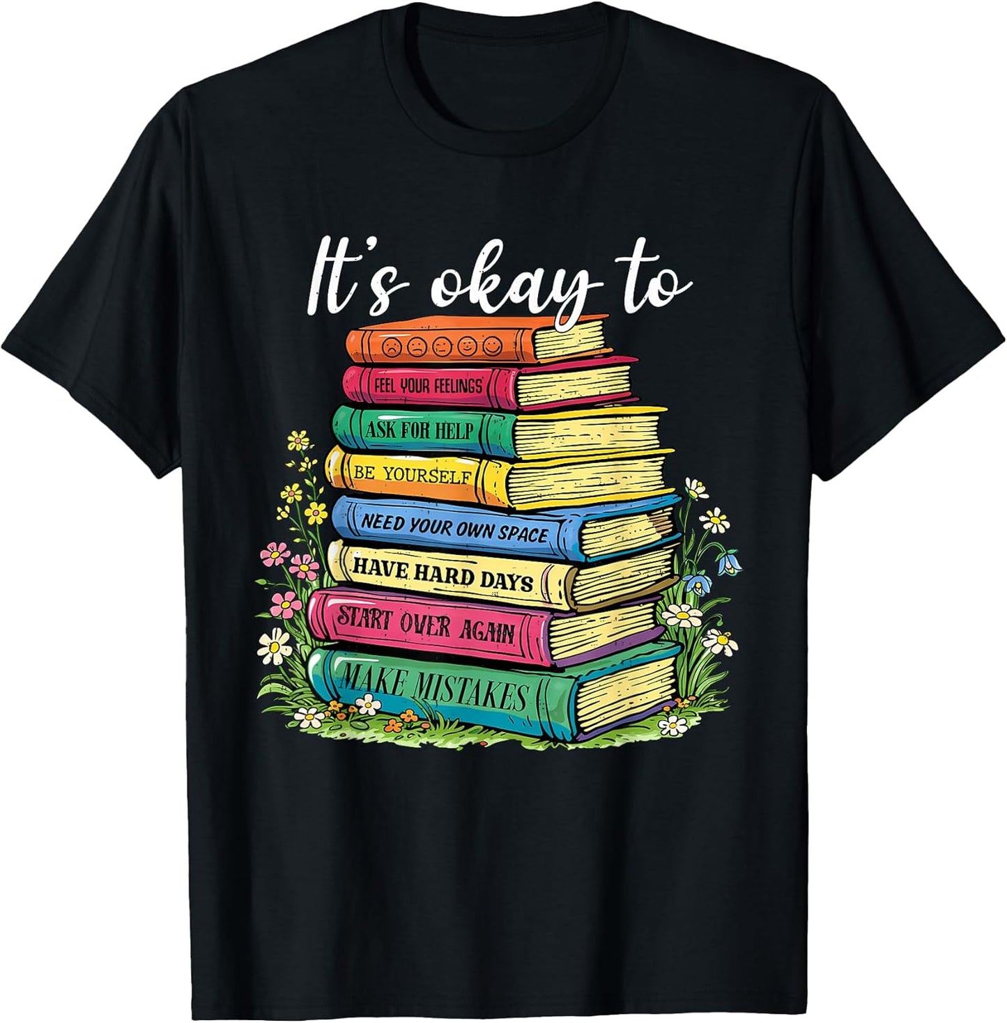 It's Okay to Feel Your Feeling Mental Health Motivational T-Shirt