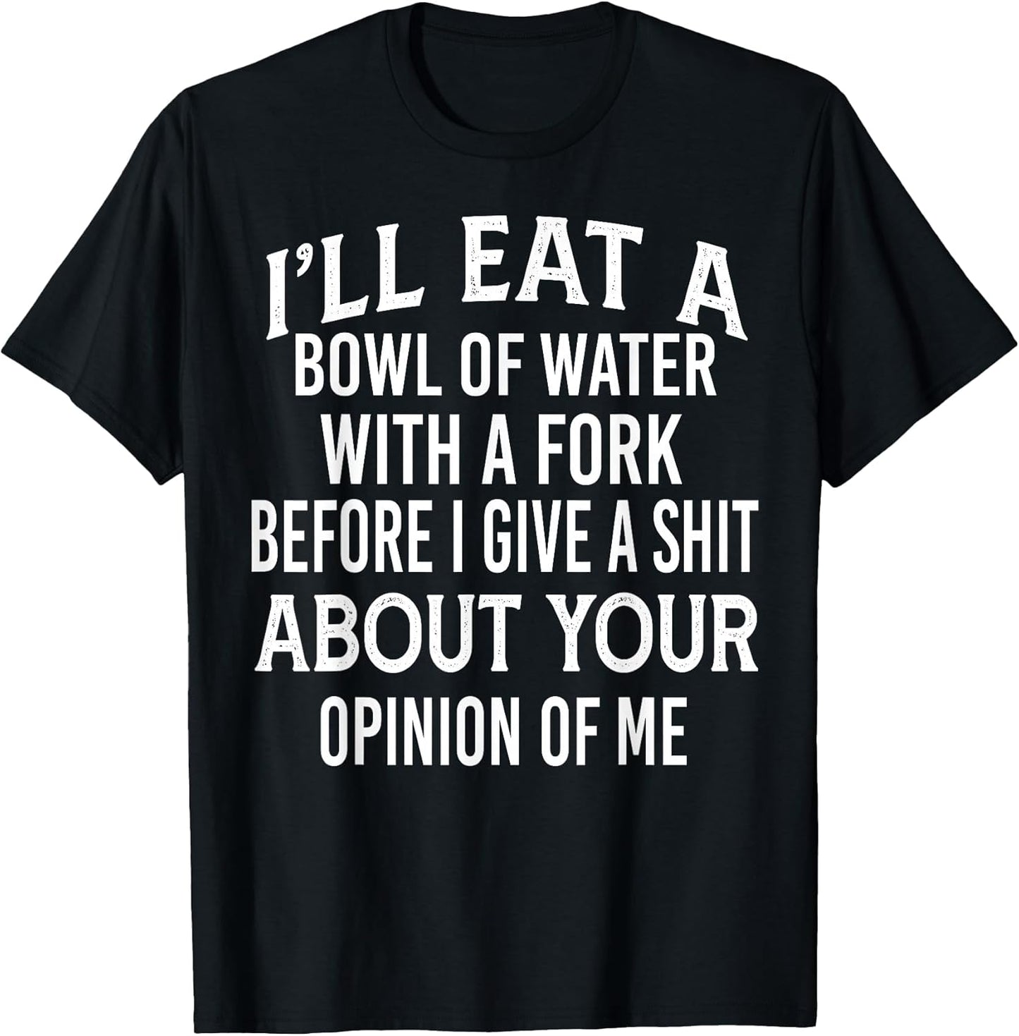 Funny I'll Eat A Bowl Of Water With A Fork Shirt