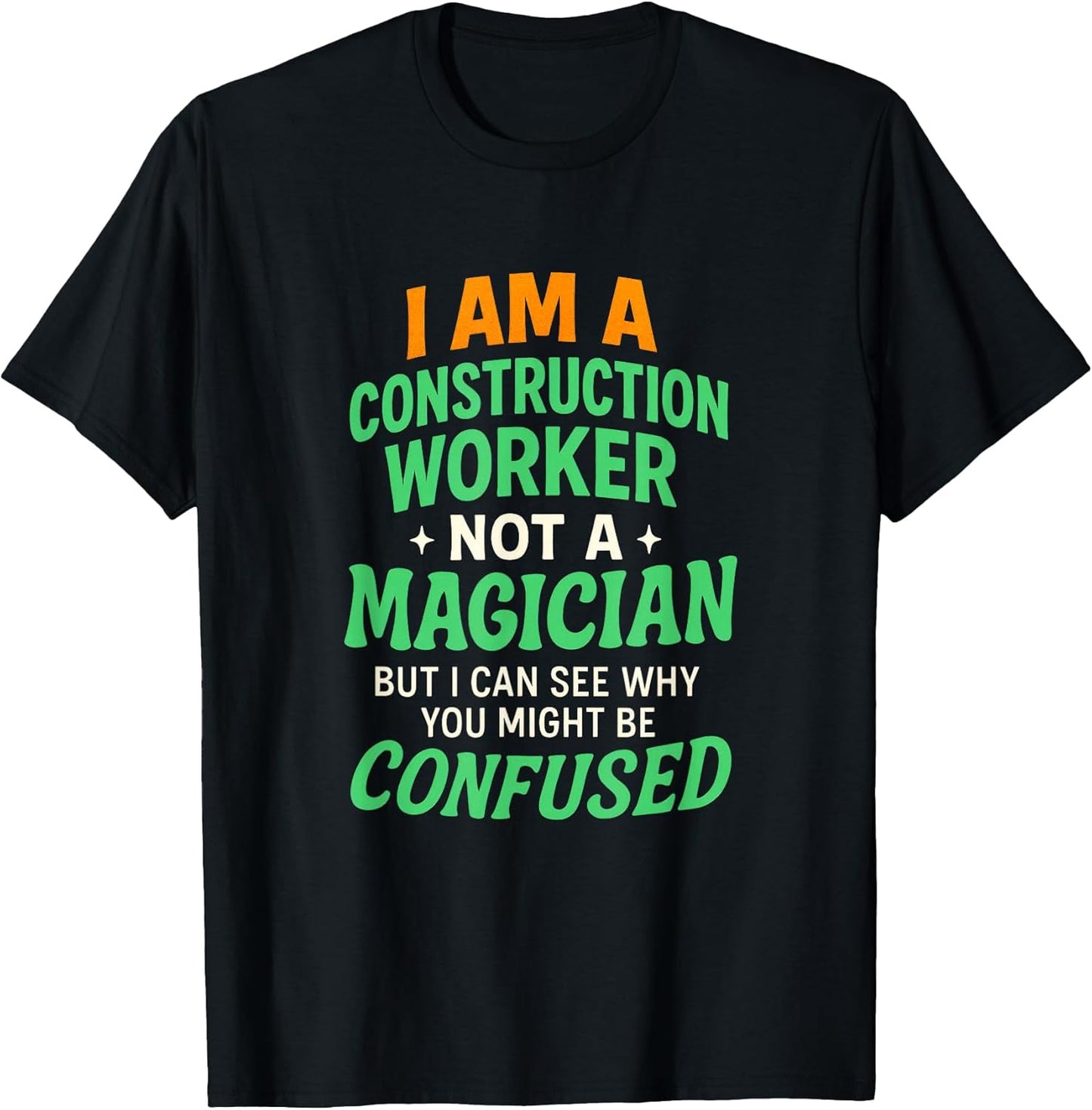 I AM A Construction Worker - Funny Job Quote T-Shirt