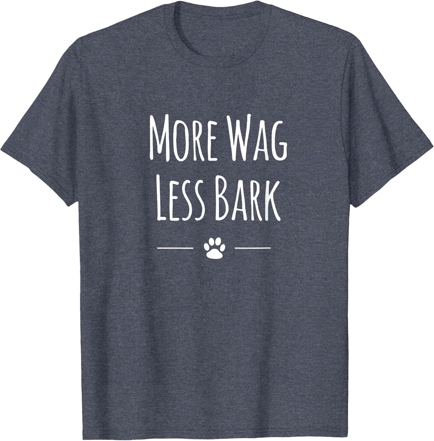 Cute More Wag Less Bark Shirt for Dog Lovers Men Women Kids T-Shirt