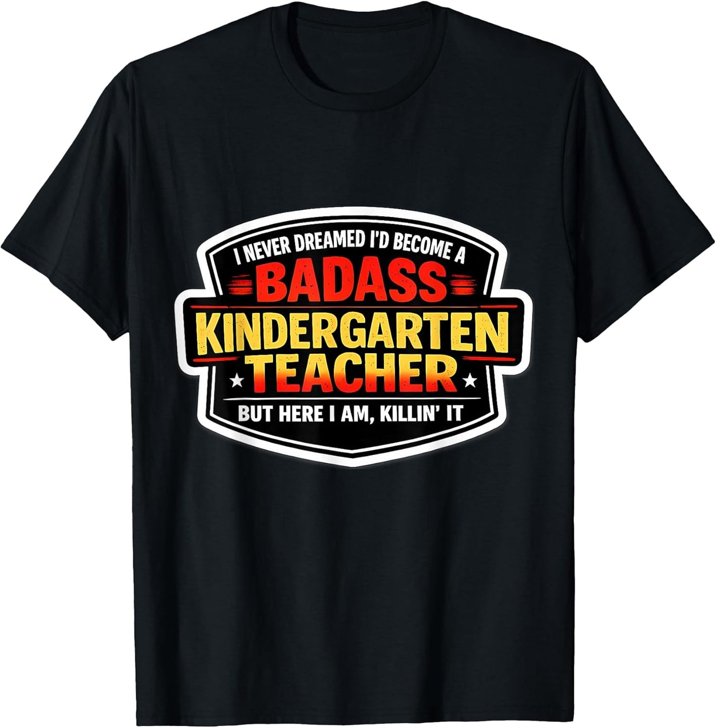 I'd Become A Badass Kindergarten Teacher Merch