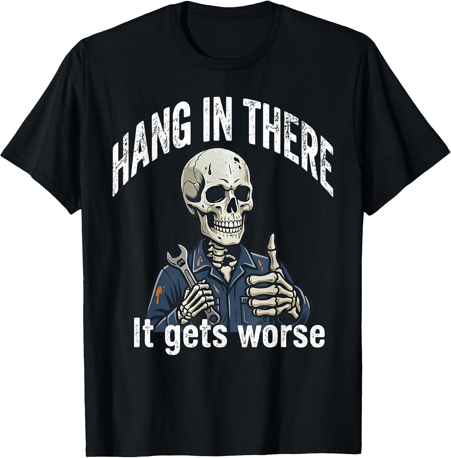 Hang In There It Gets Worse Dark Humor Mechanic