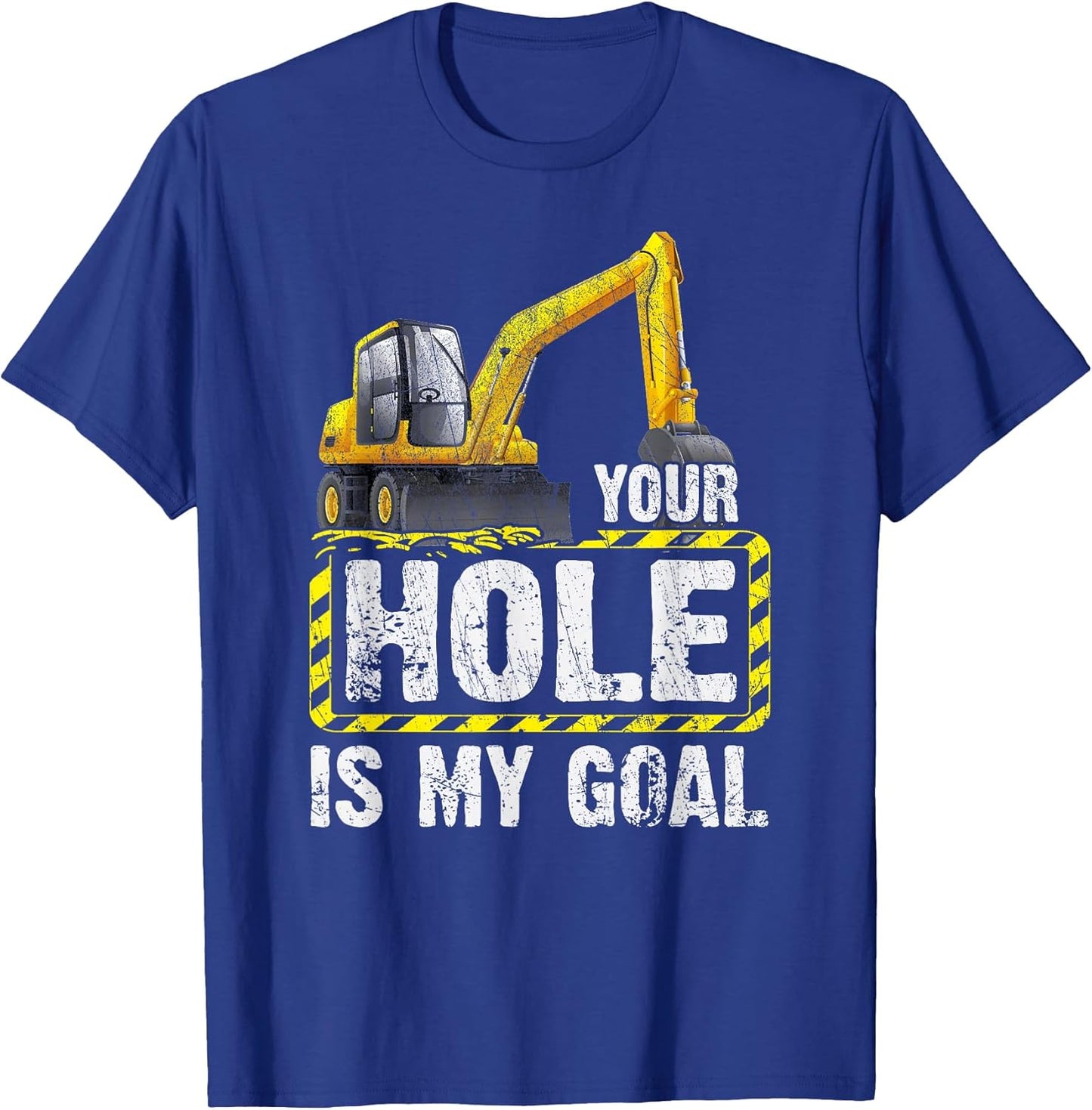 Your Hole Is My Goal Construction Equipment Excavating T-Shirt