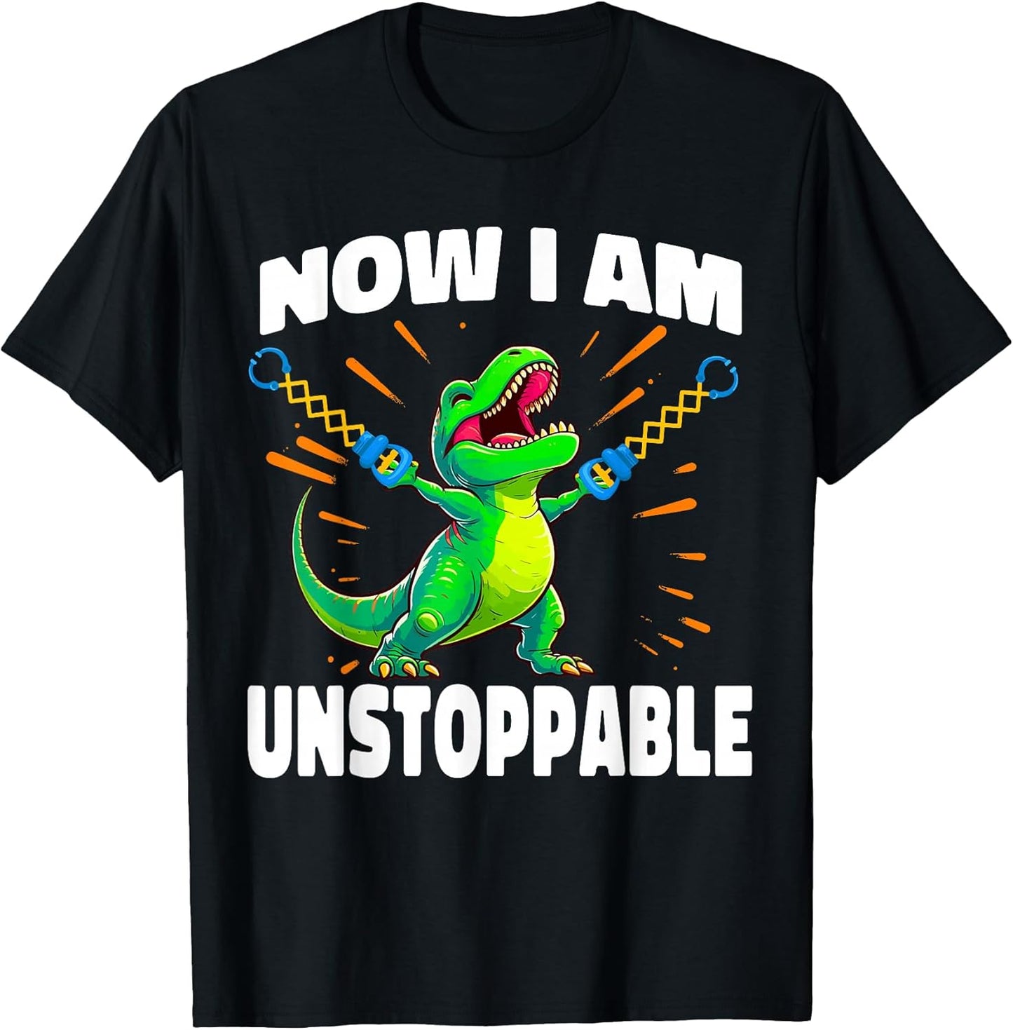 Now I Am Unstoppable T-Rex Funny Dinosaur