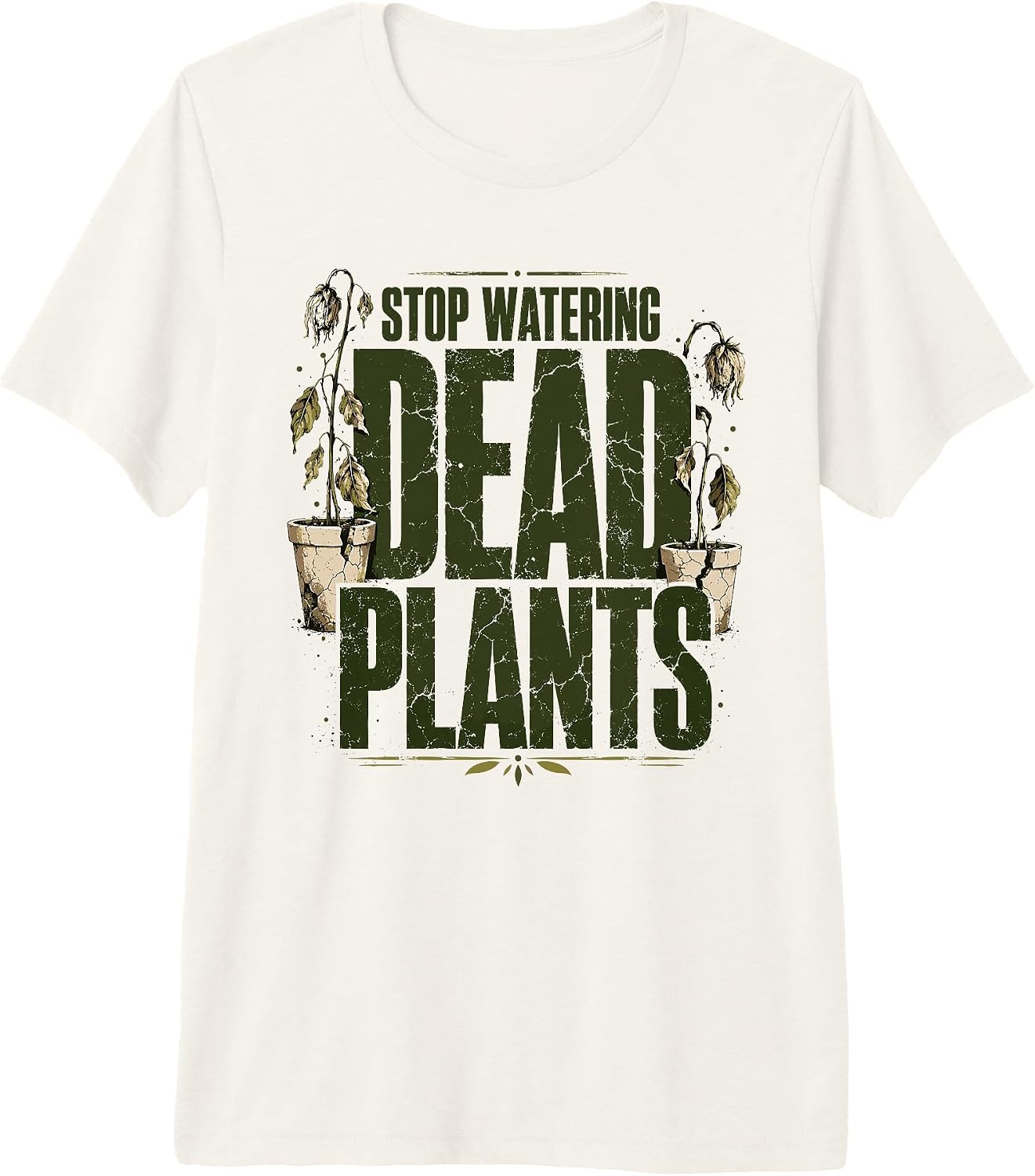 Funny Stop Watering Dead Plants Gifts & Apparel