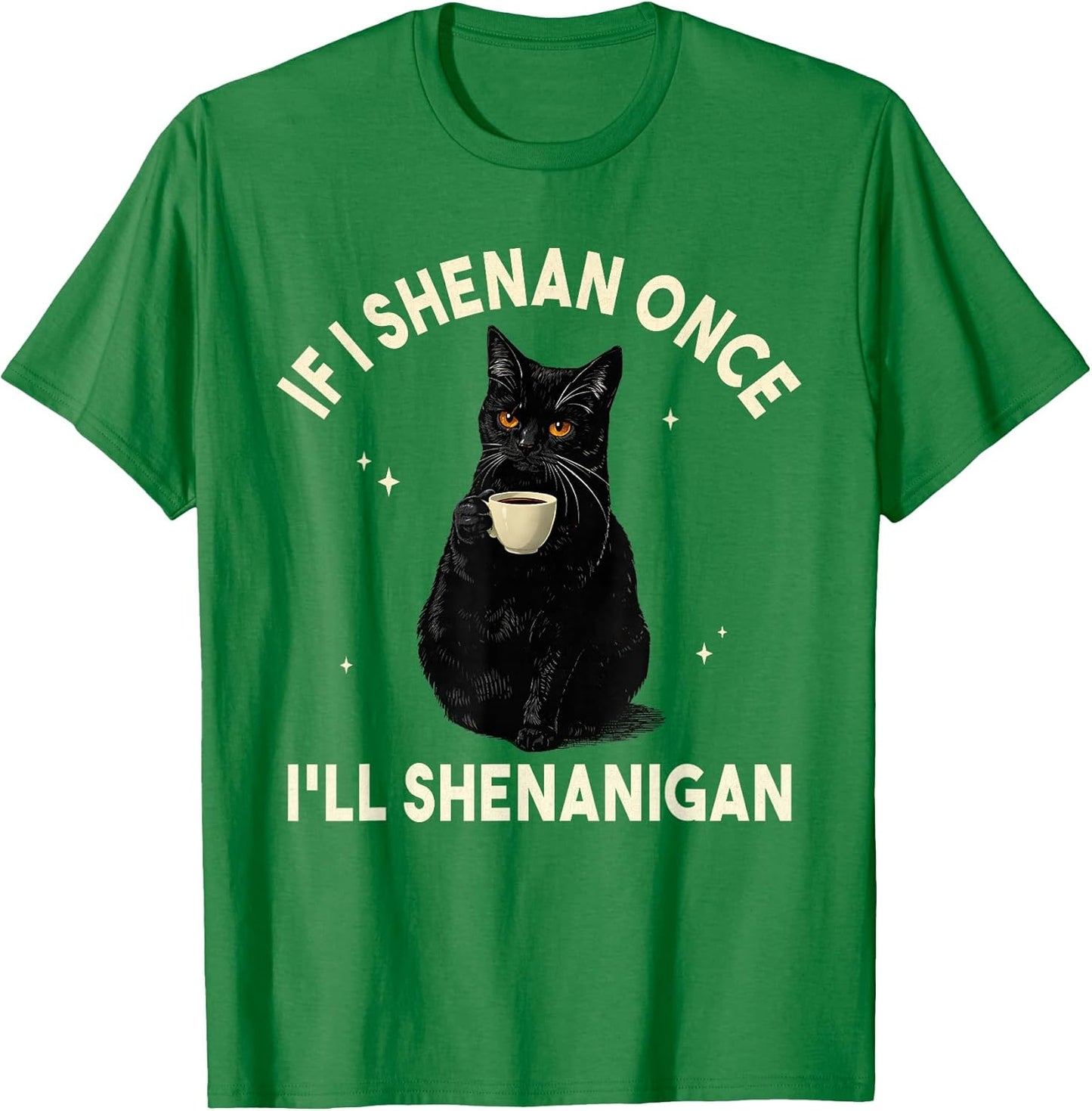 If I Shenan Once I'll Shenanigan Funny Cat Coffee Lover T-Shirt