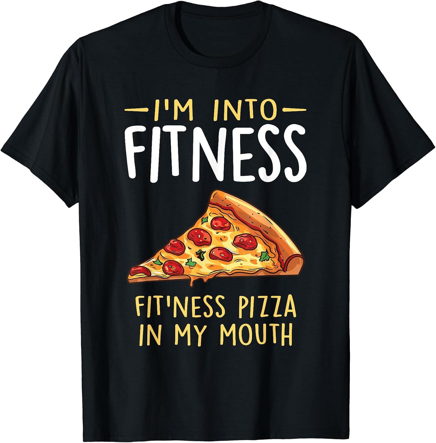 I'm into Fitness Pizza in My Mouth Food shirt
