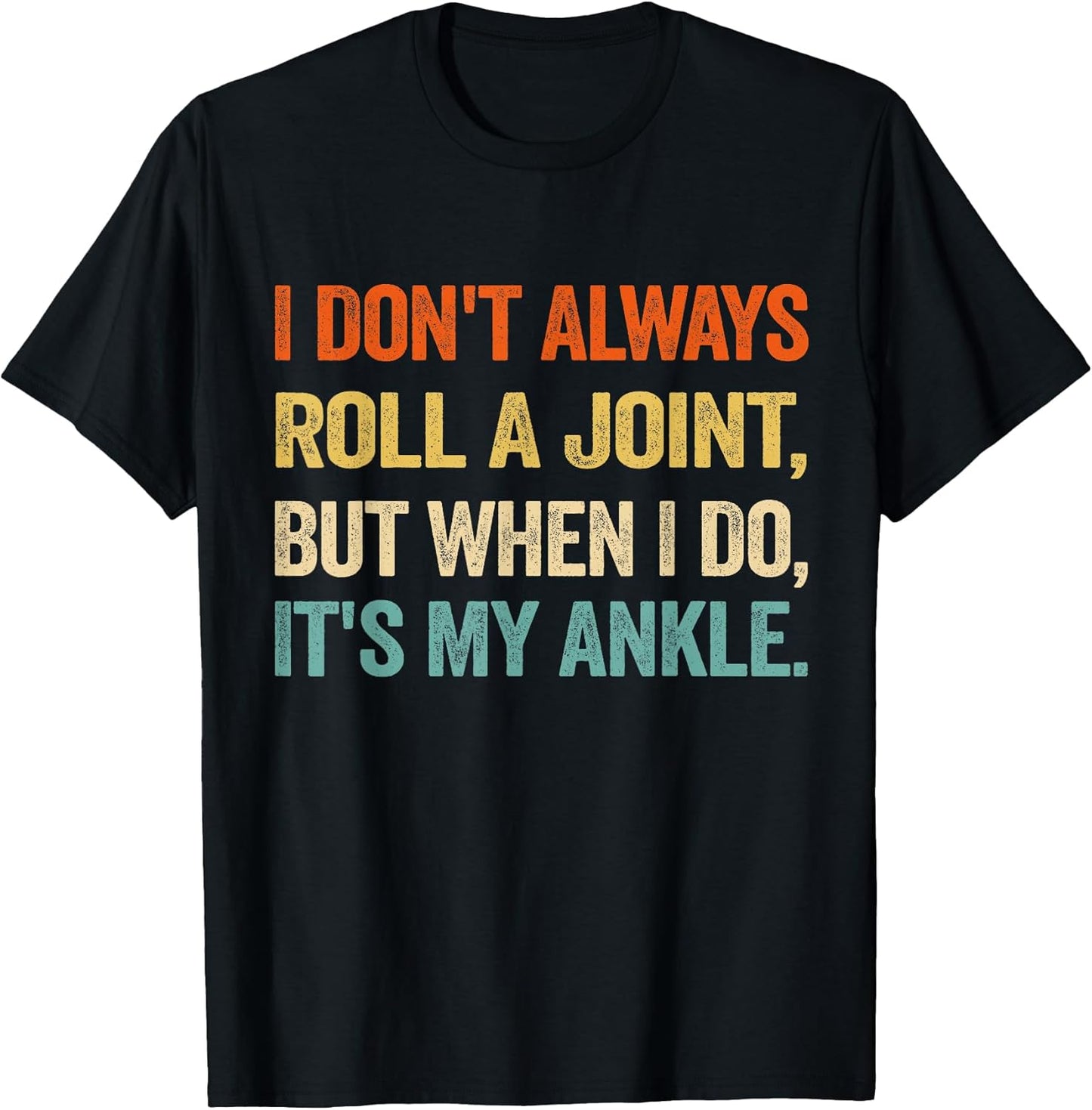 I Don't Always Roll A Joint But My Ankle Tee Gift