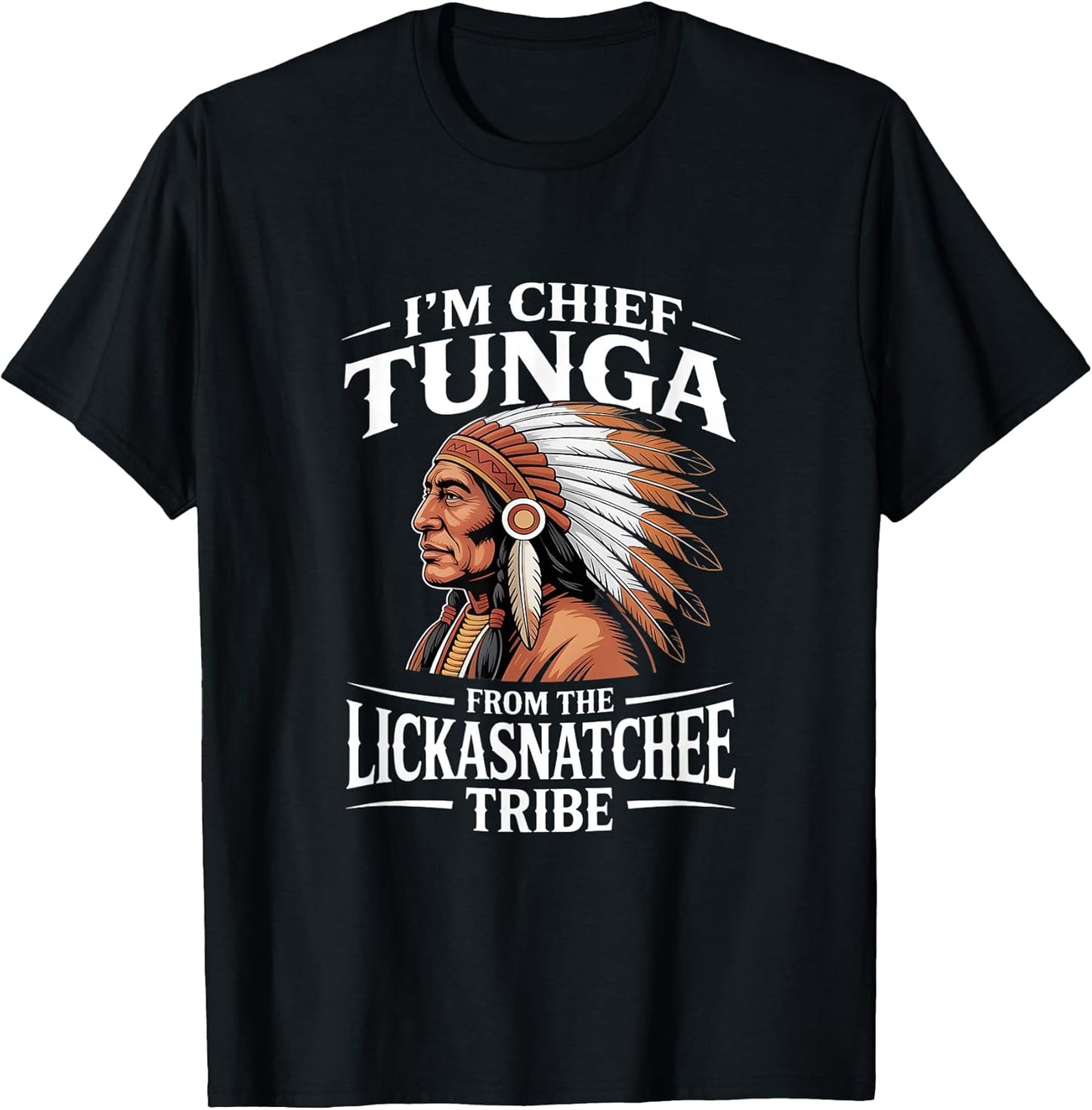 Chief Tunga Funny Lickasnatchee Tribe Sarcastic Saying T-Shirt