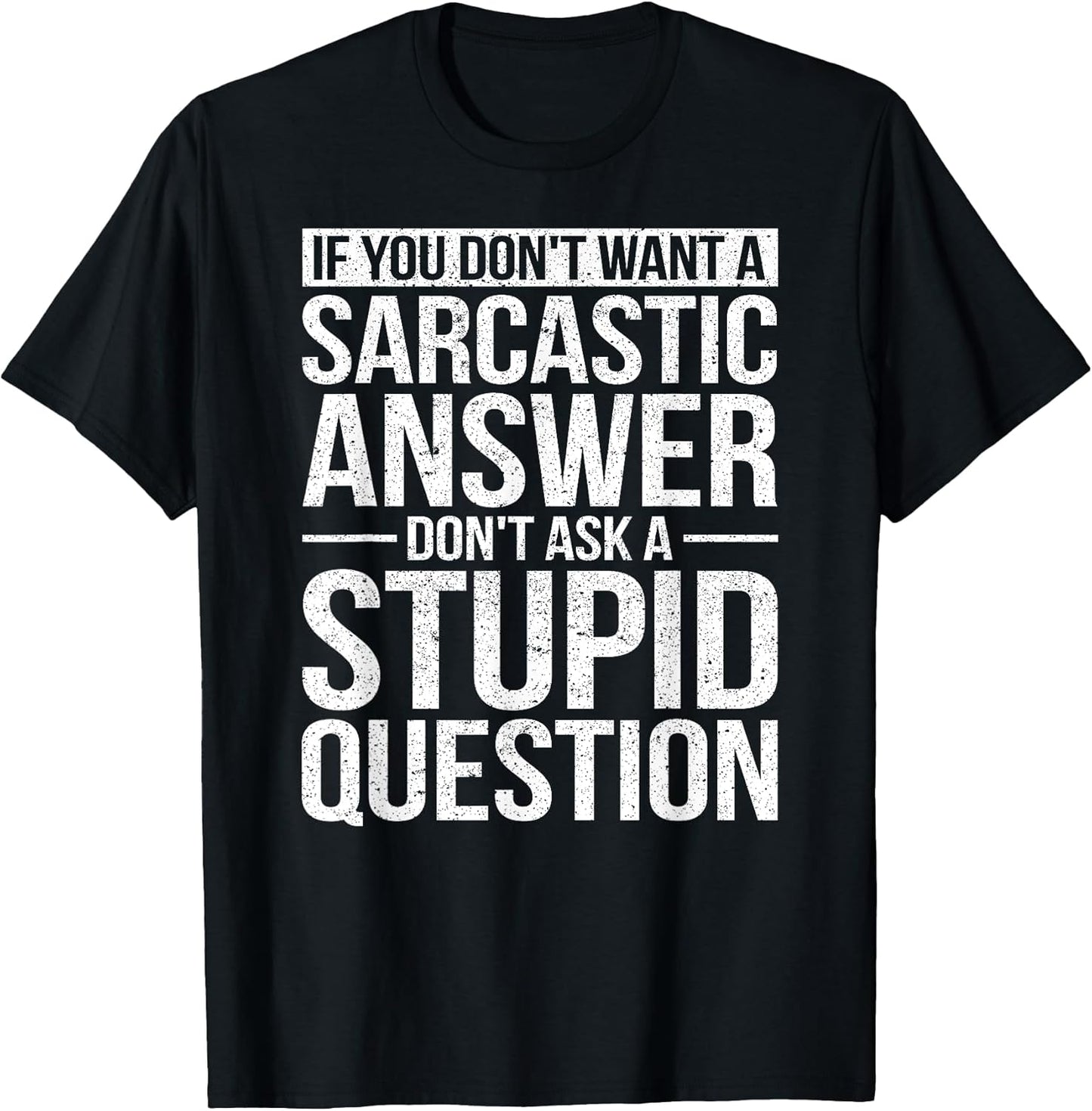 If You Dont Want a Sarcastic Answer Dont Ask Me T-Shirt