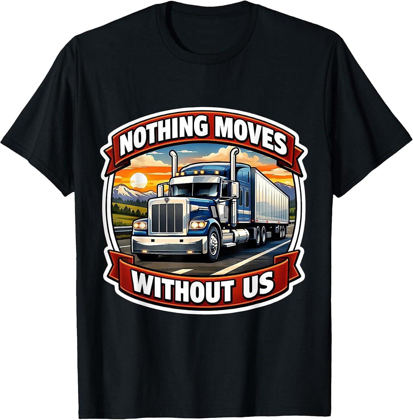 Nothing Moves Without Us Truck Driver Merch