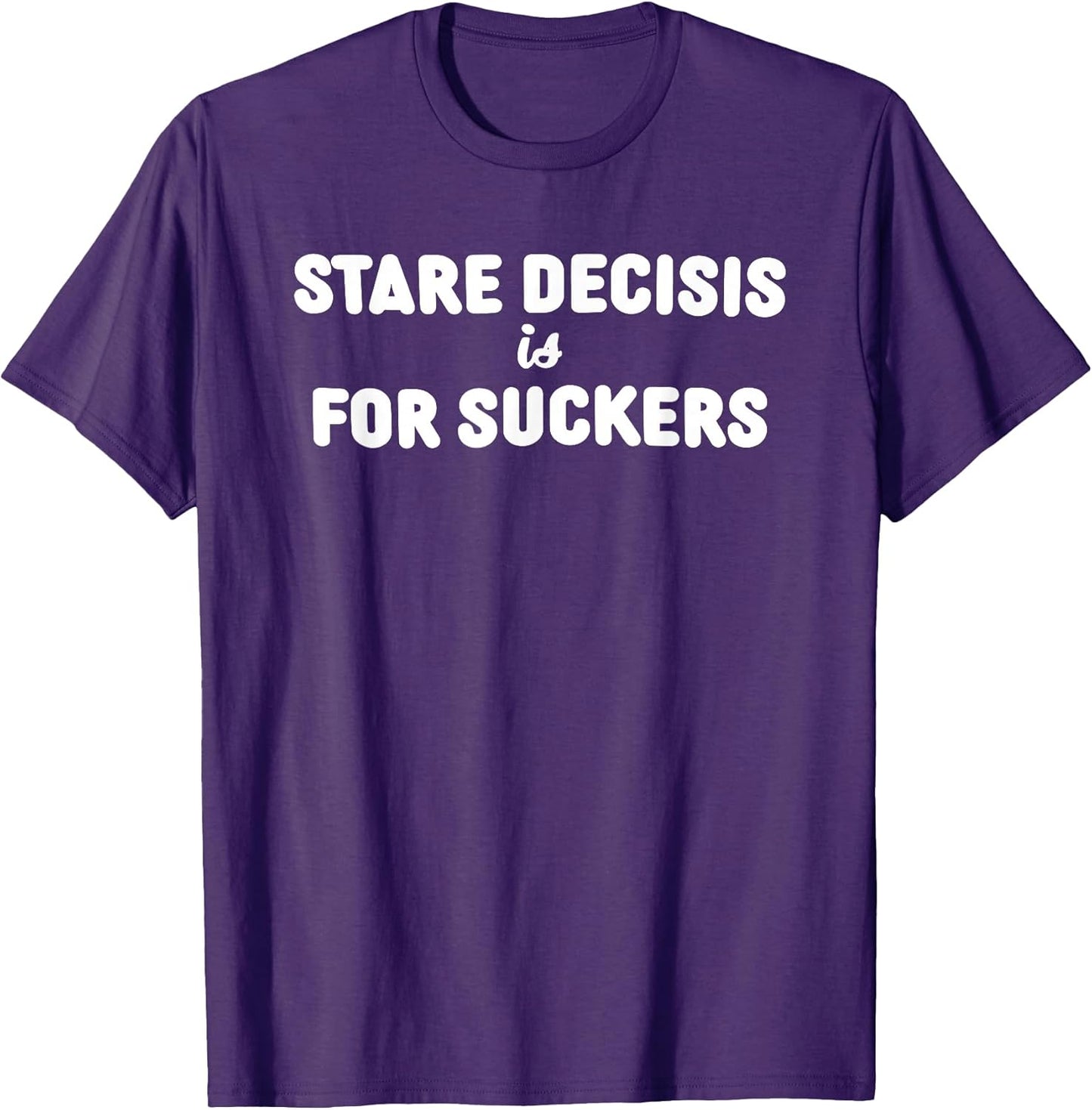 Stare Decisis Is For Suckers Tees