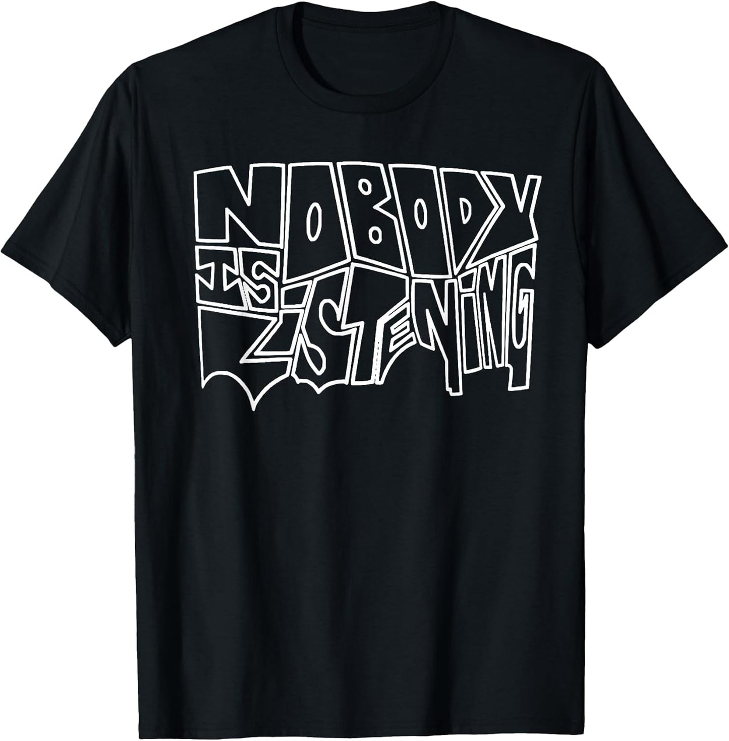 Funny Nobody Is Listening Tee Shirt