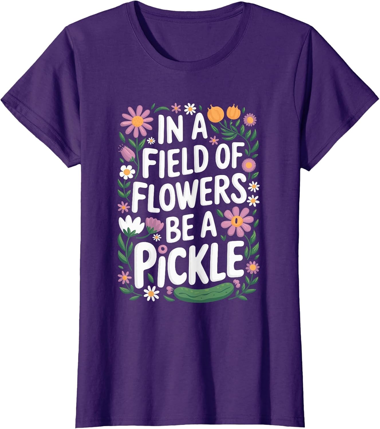 In A Field Of Flowers Be A Pickle Lover