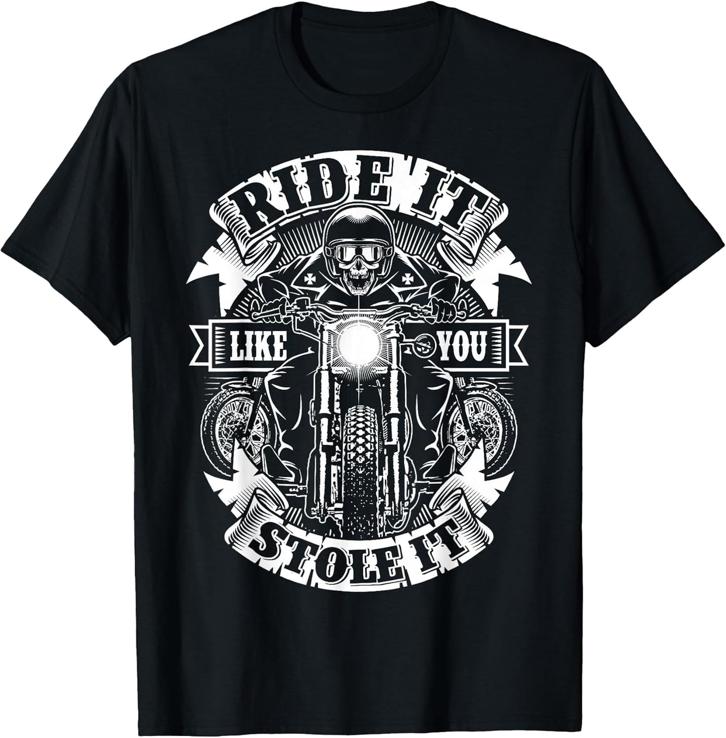 Biker Ride Like You Stole Skull Motorcycle Funny Men Women T-Shirt