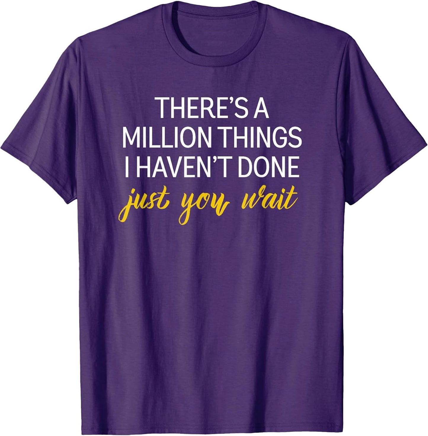 Motivational There’s A Million Things I haven’t done T-Shirt