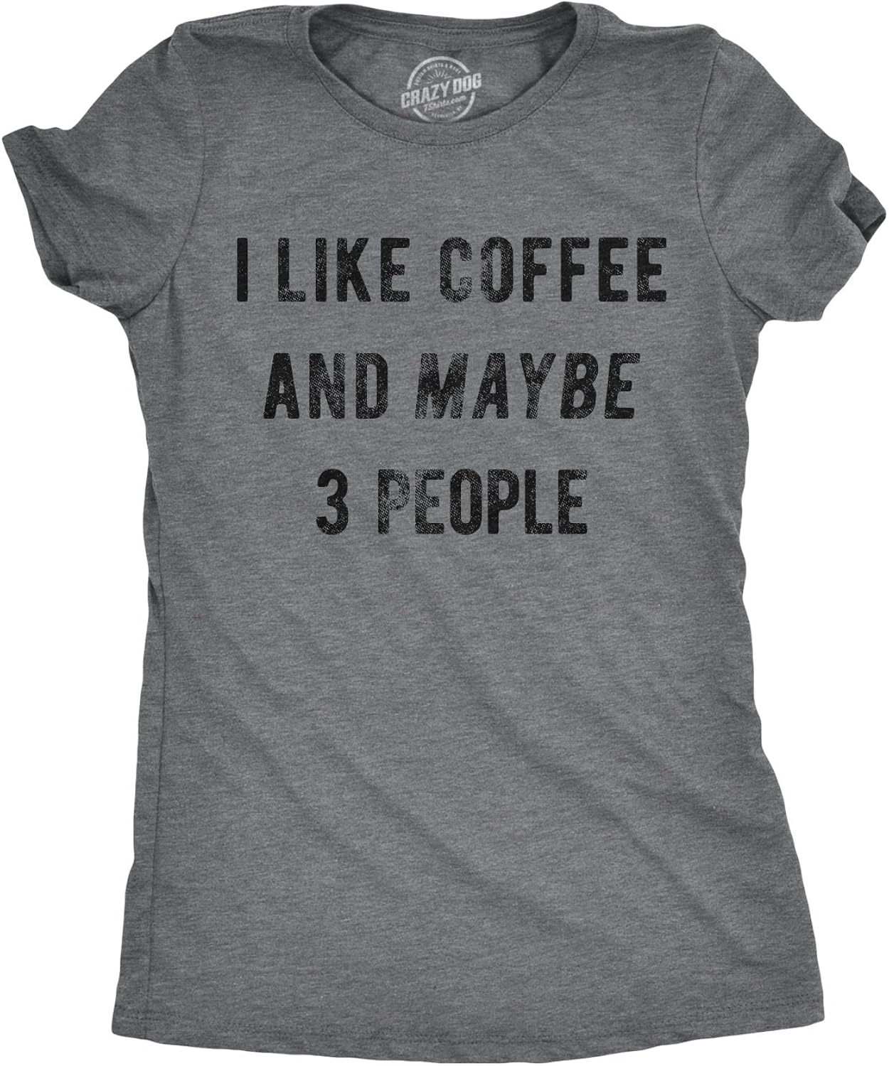 Womens I Like Coffee and Maybe 3 People T Shirt Funny Sarcastic Tee for Ladies