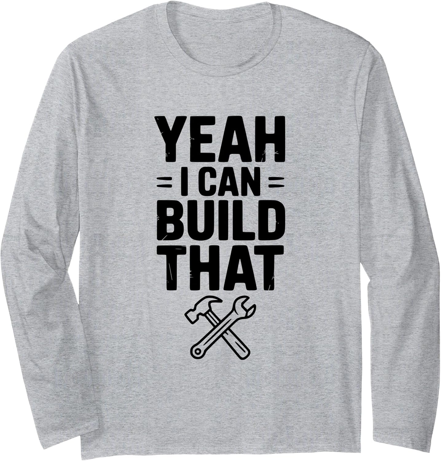 Yeah I Can Build That Funny Construction Worker Humor Long Sleeve T-Shirt