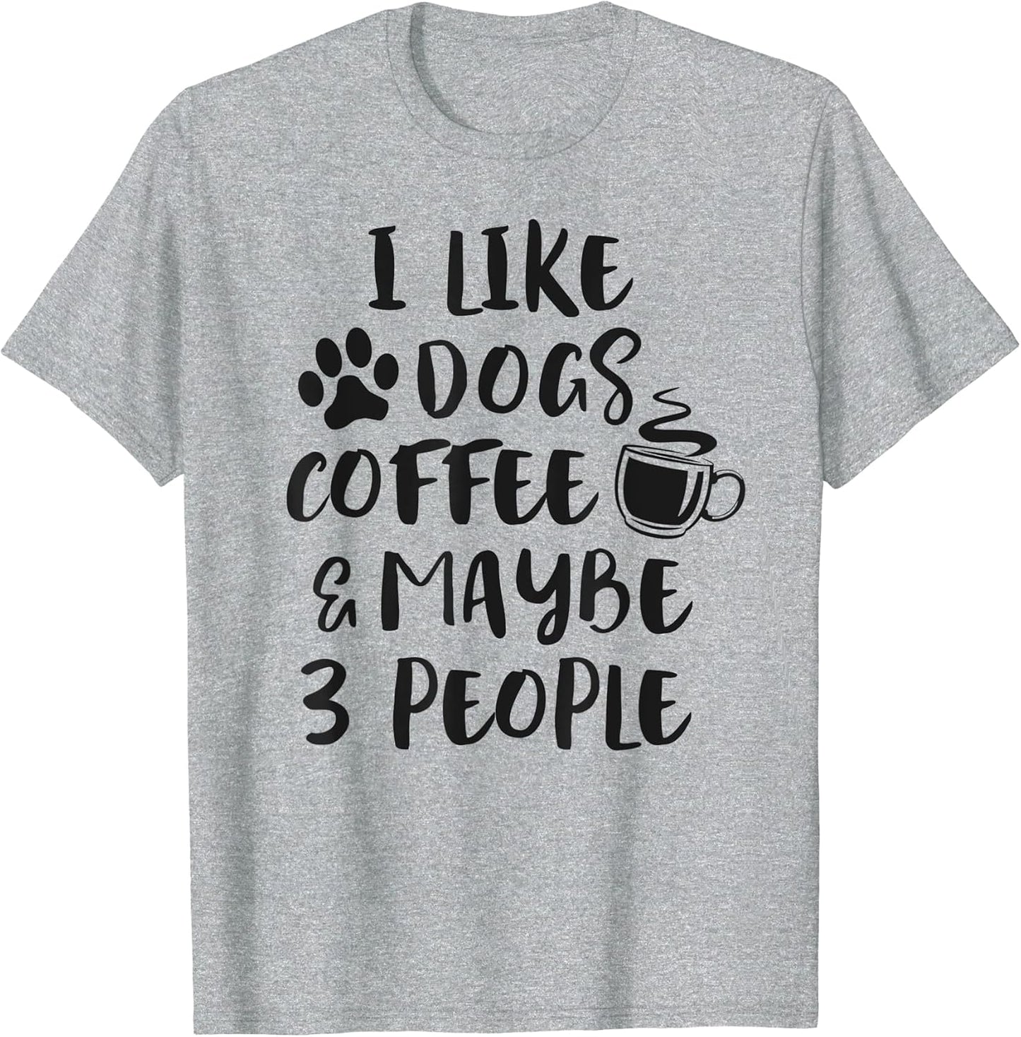 I Like Dogs Coffee Maybe 3 People Funny Dog Lover Sarcasm T-Shirt