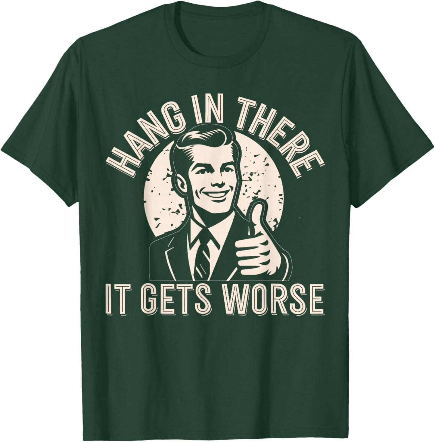 Funny Hang In There It Gets Worse Sarcastic Humor