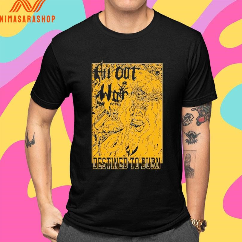 All Out War Destined To Burn Shirts