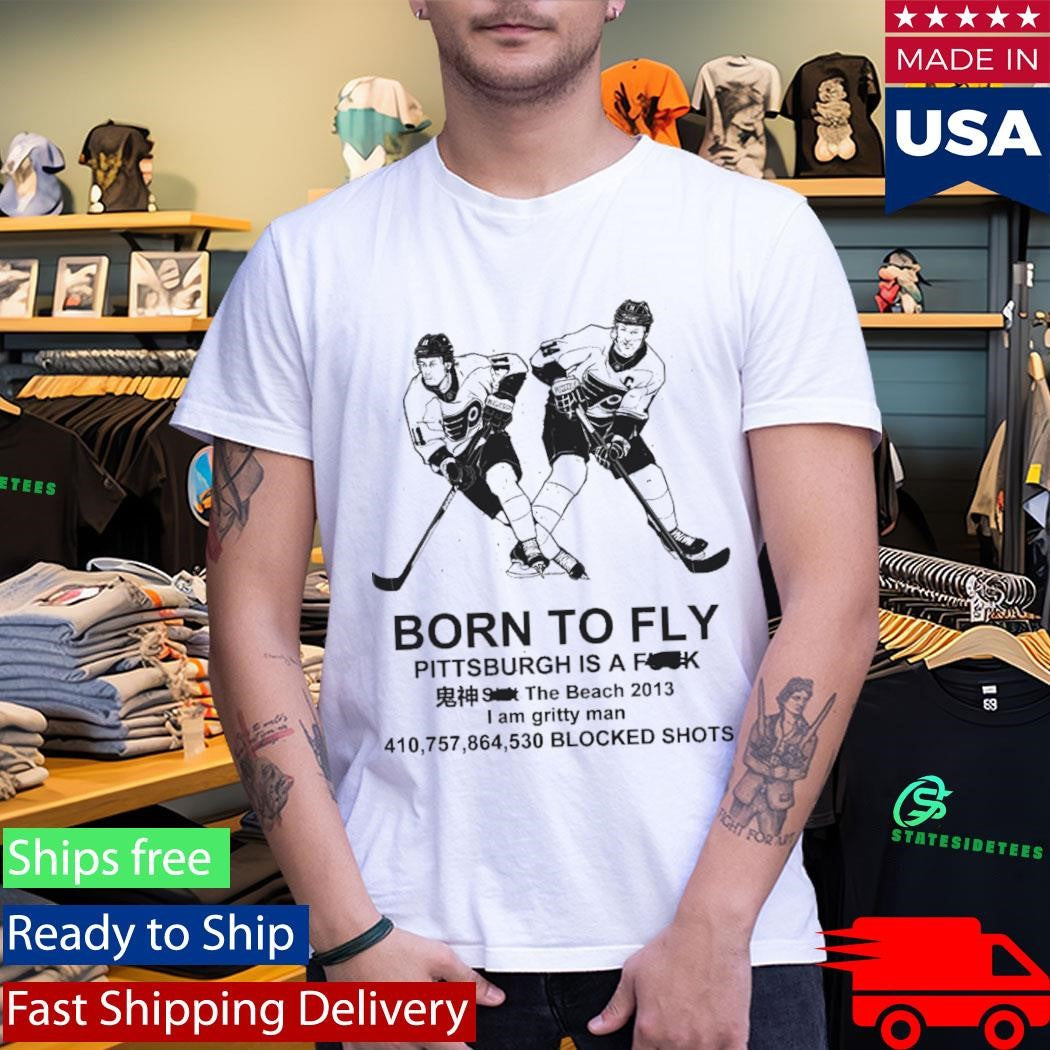 Born To Fly Philadelphia Hockey Pittsburgh Is A Fuck Shit Shirt