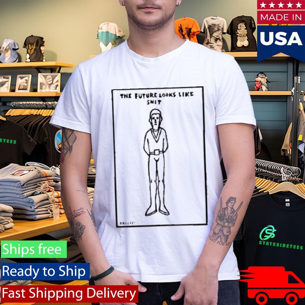 Dan Reeder The Future Looks Like Shit T-Shirt