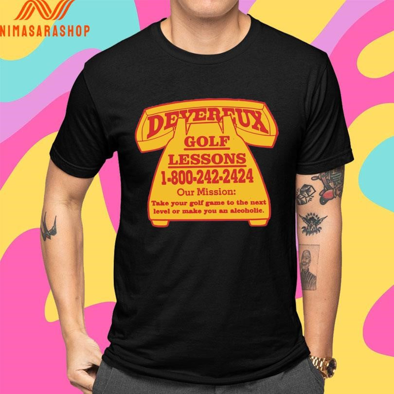 Devereux Golf Lessons 1-800-242-2424 Our Mission Take Your Golf Game To The Next Level Or Make You An Alcoholic Shirts