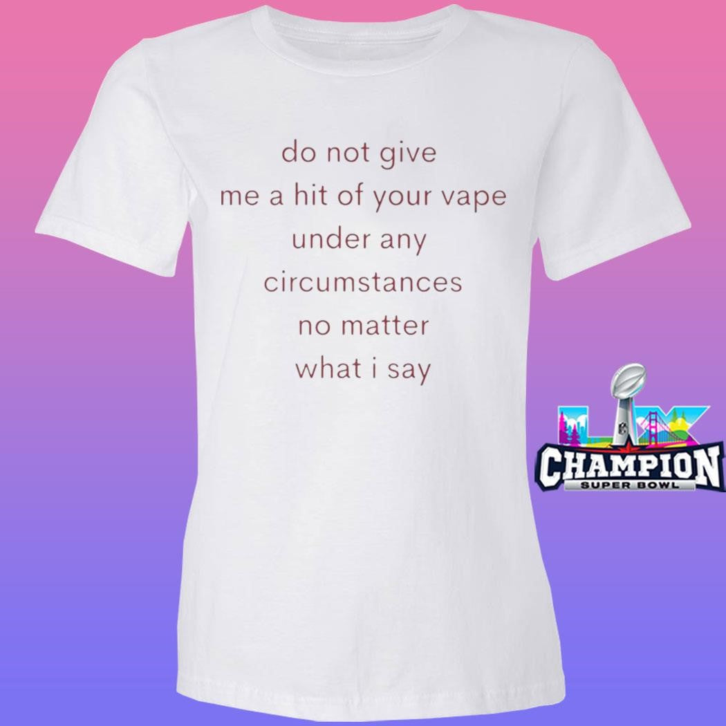 Do Not Give Me A Hit Of Your Vape Shirt