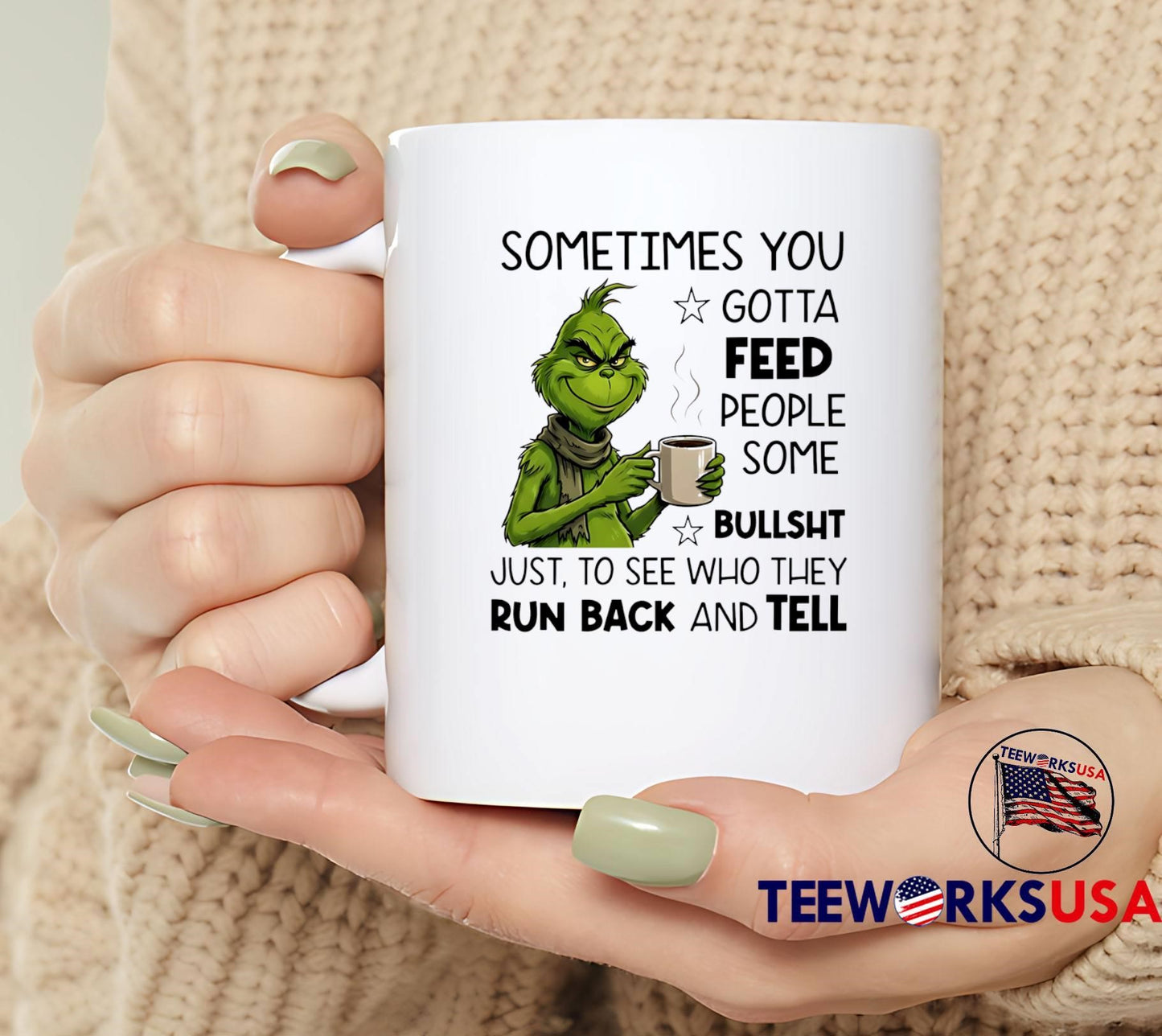Grinch sometimes you gotta feed people some bullsht just, to see who they run back and tell shirt