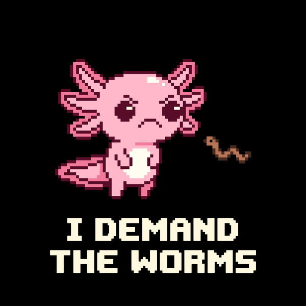 I Demand The Worms Funny Hangry