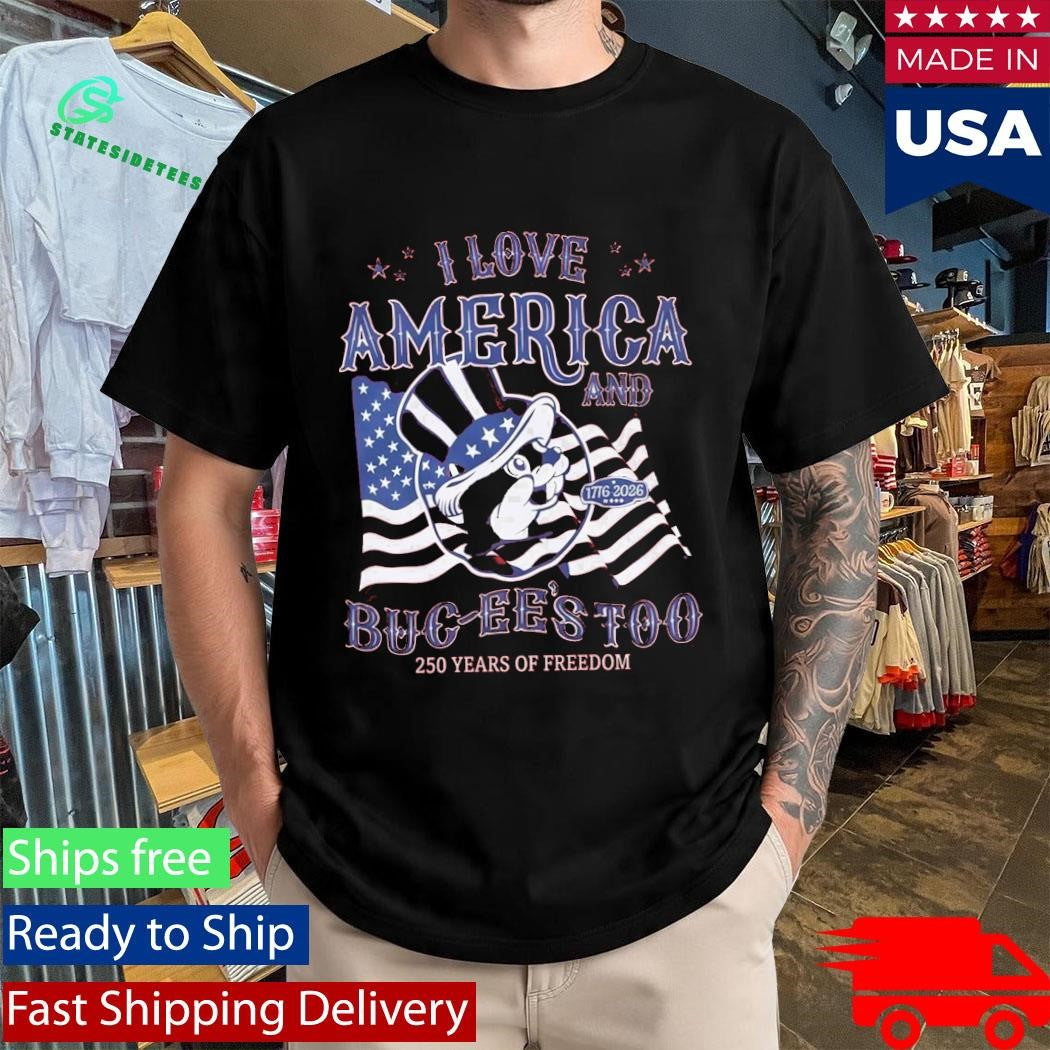 I Love America Buc-ee’s 4th Of July 250 Years Of Freedom Shirt