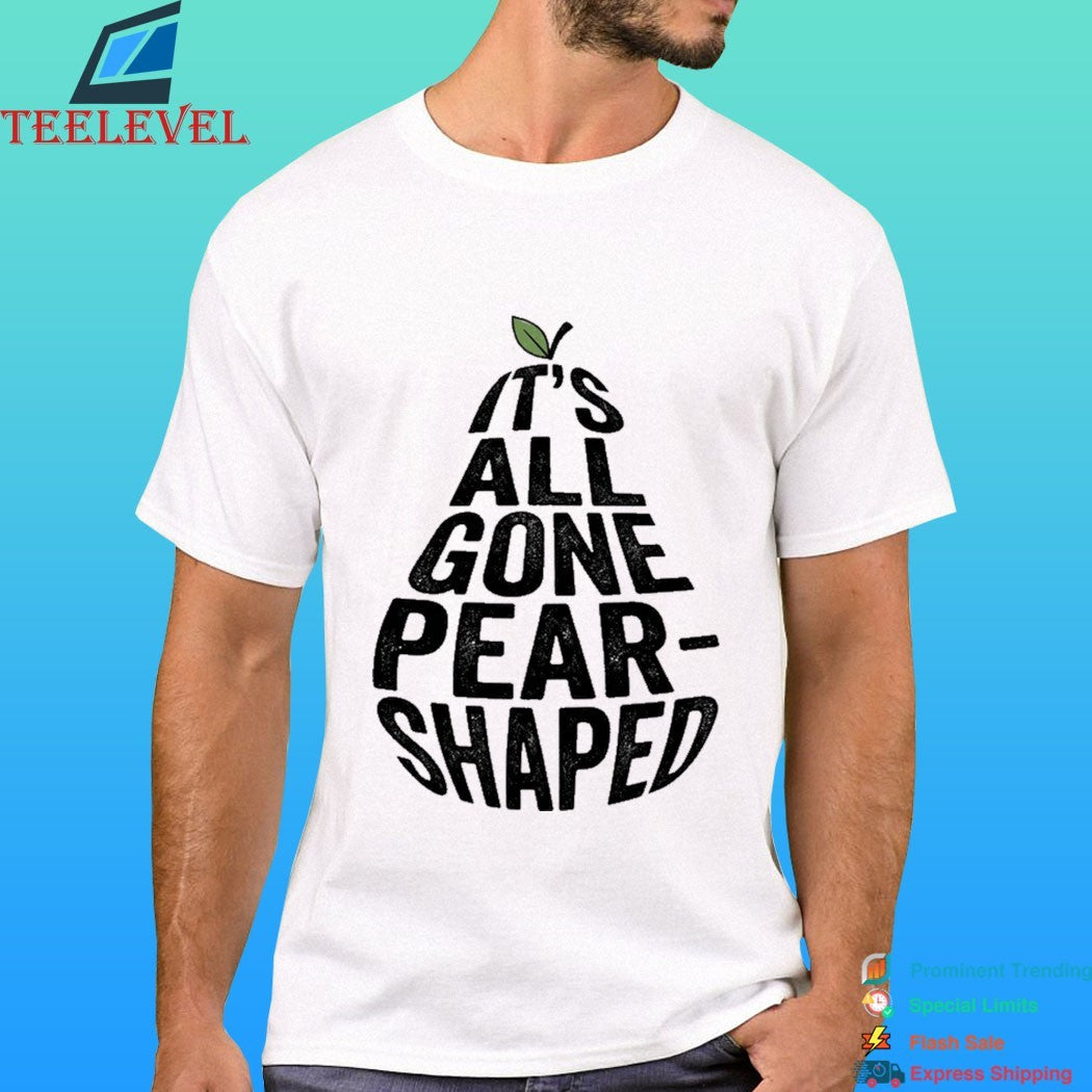It’s All Gone Pear-Shaped Shirt