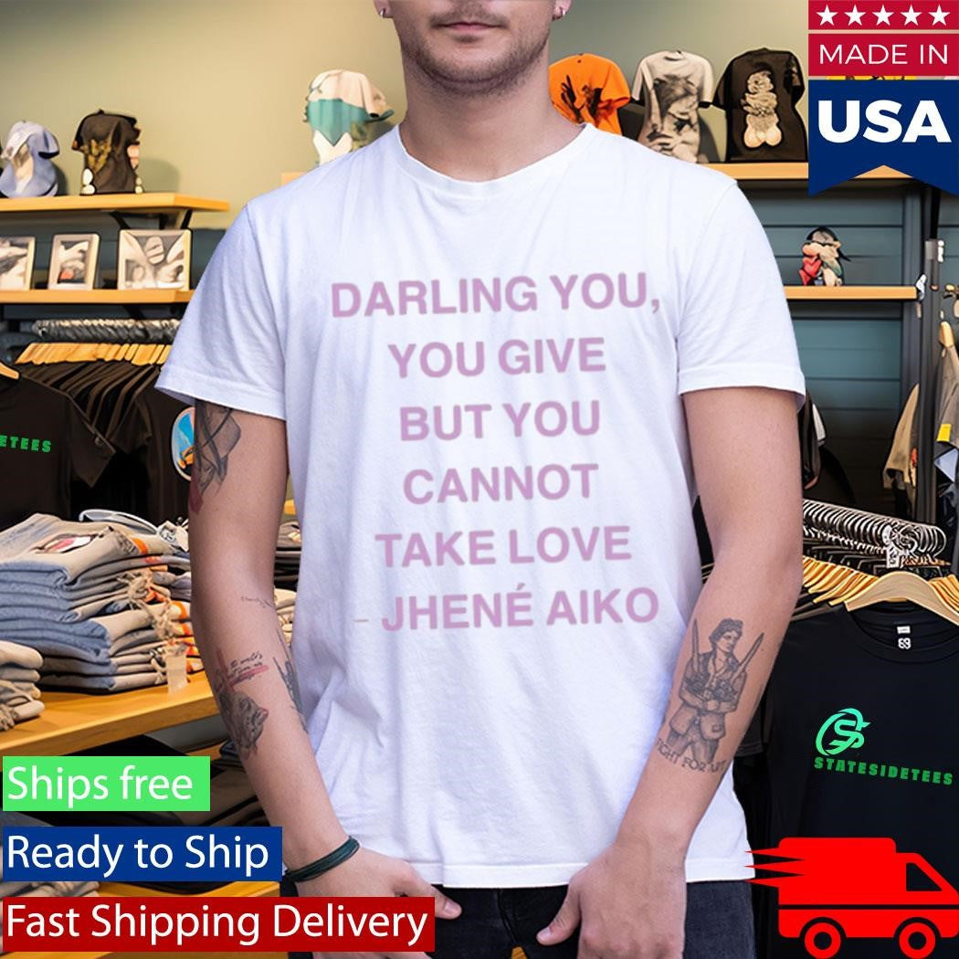 Jhené Aiko From Time Darling You You Give But You Cannot Take Love Shirt