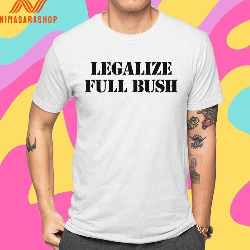 Legalize Full Bush Shirts