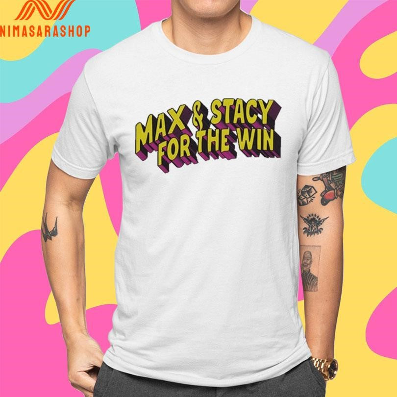 Max And Stacy For The Win Shirts