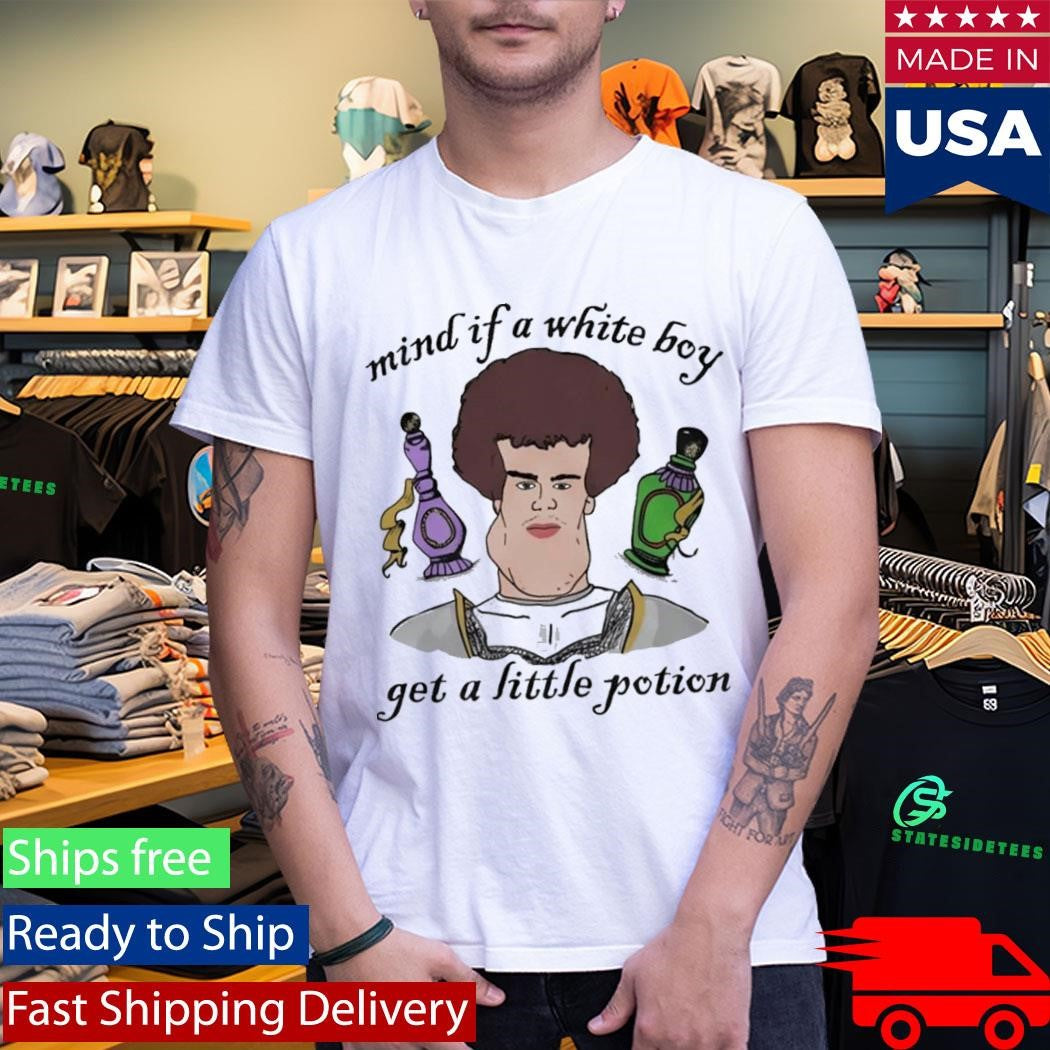 Mind If A White Boy Get A Little Potion Shirt
