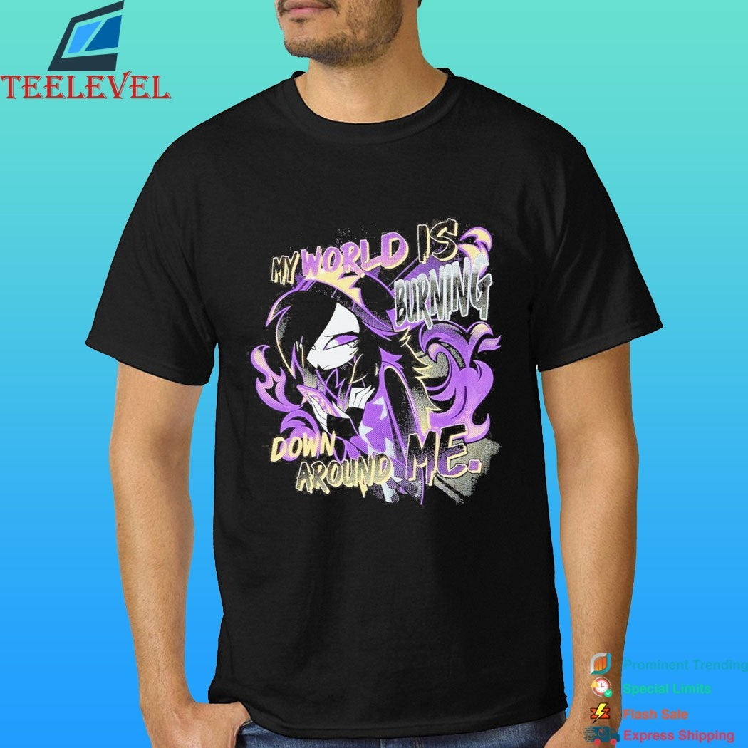 My World Is Burning Down Around Me Shirt