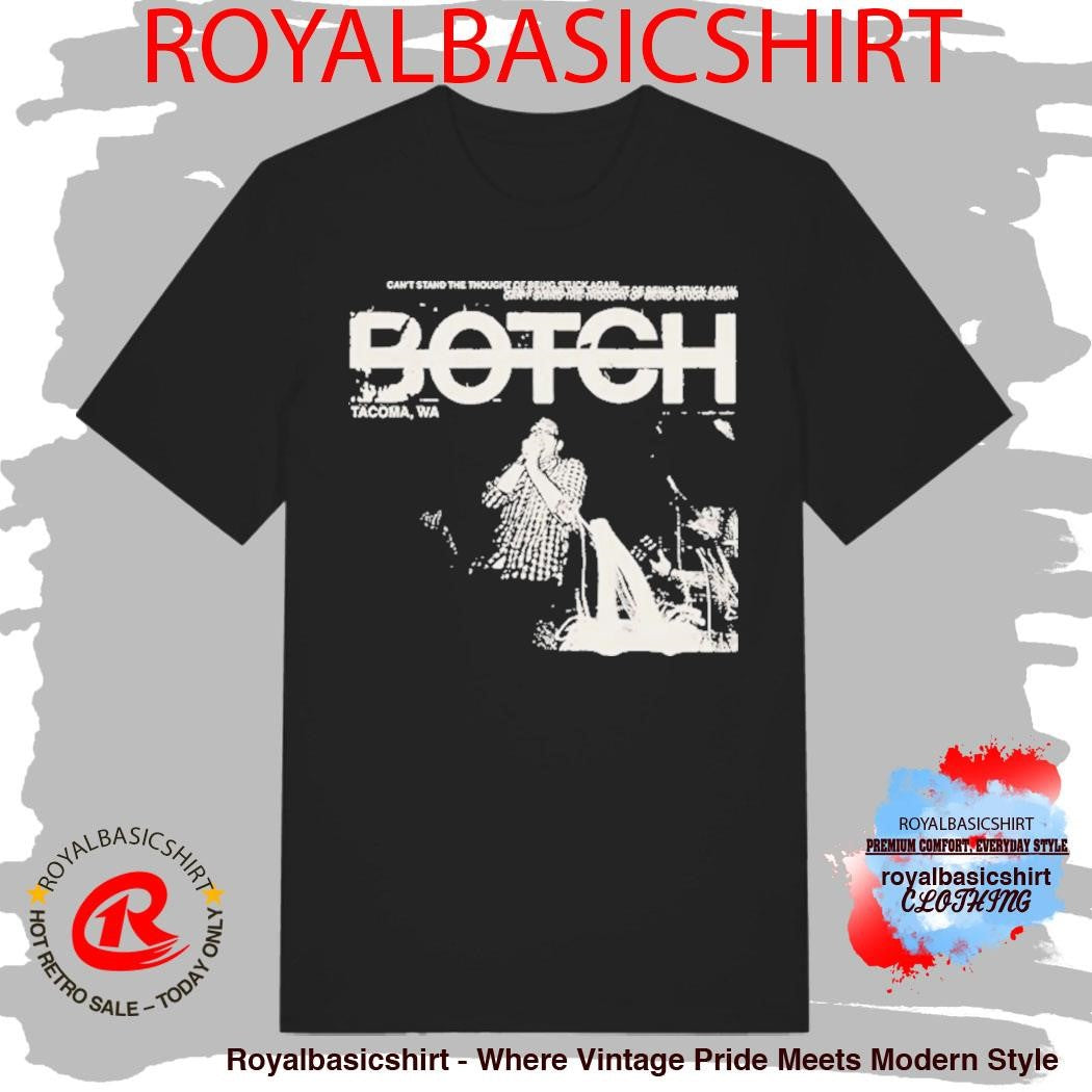Botch Can’t Stand The Thought Of Being Stuck Again Tacoma WA Afghamistam Shirt