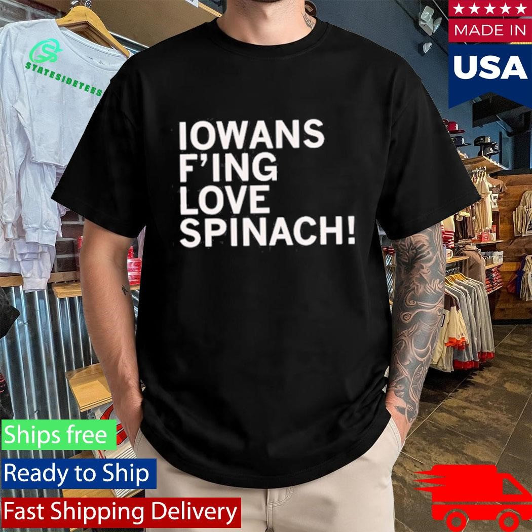 Iowans Love Spinach Shirt