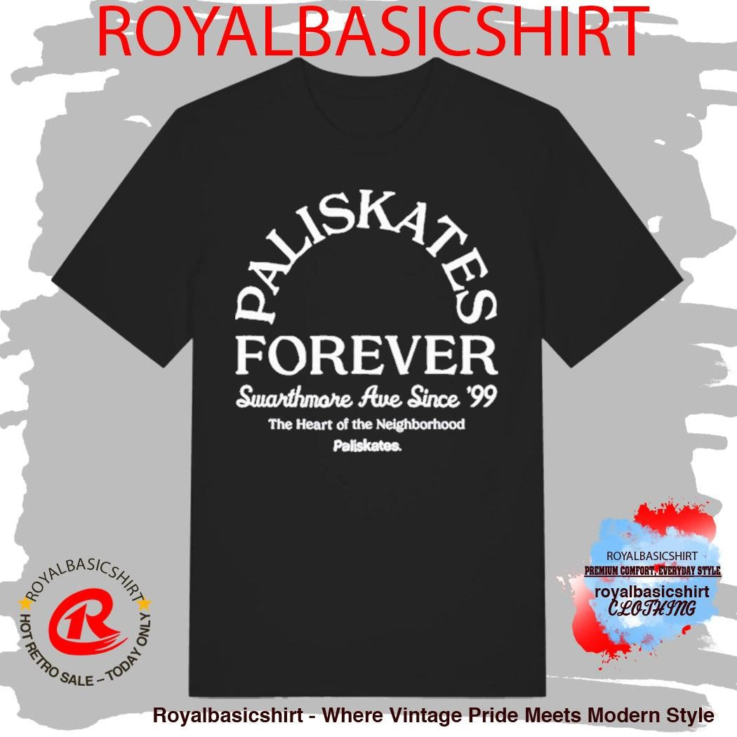 Paliskates Forever Swarthmore Ave Since ’99 The Heart Of The Neighborhood Shirt