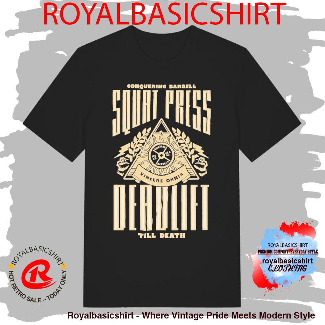 Squat Press Deadlift Till Death Vincere Omnia Conquering Barbell Shirt