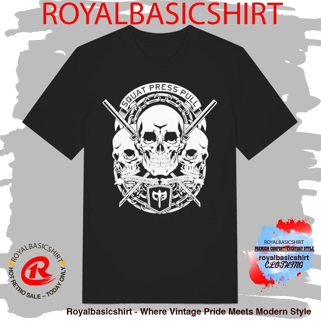Squat Press Pull Conquering Barbell Skulls Shirt