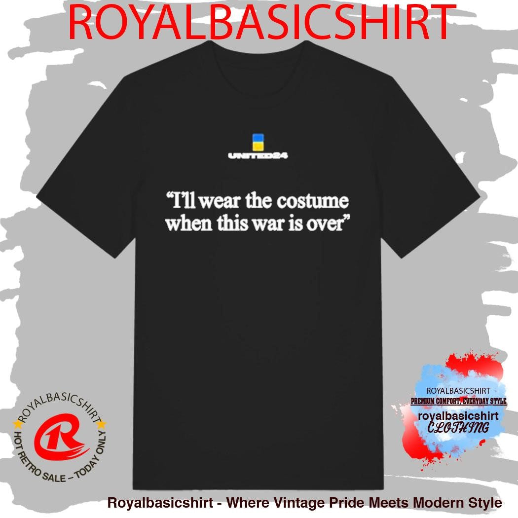 United24 I’ll Wear The Costume When This War Is Over Ukraine Shirt