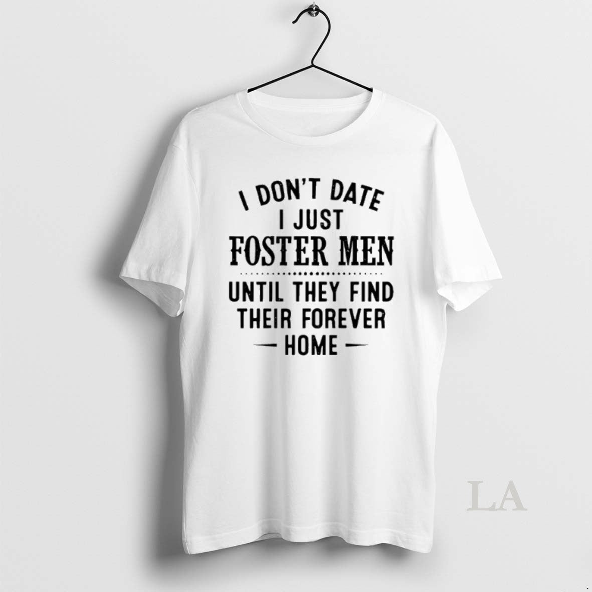 Original I Dont Date I Just Foster Men Until They Find Their Forever Home