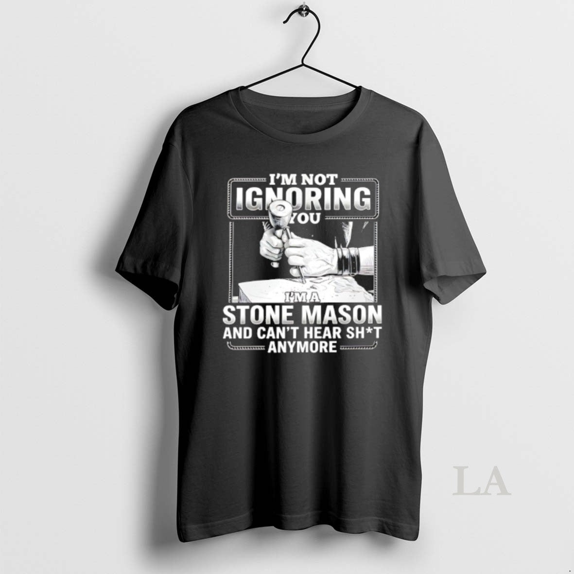 Original Im Not Ignoring You Im A Stone Mason And Cant Hear Shit Anymore