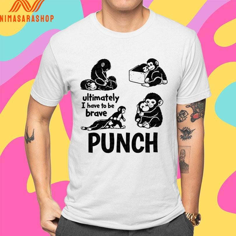 Punch Monkey Ultimately I Have To Be Brave Punch Viral Baby Monkey 2026 Shirts