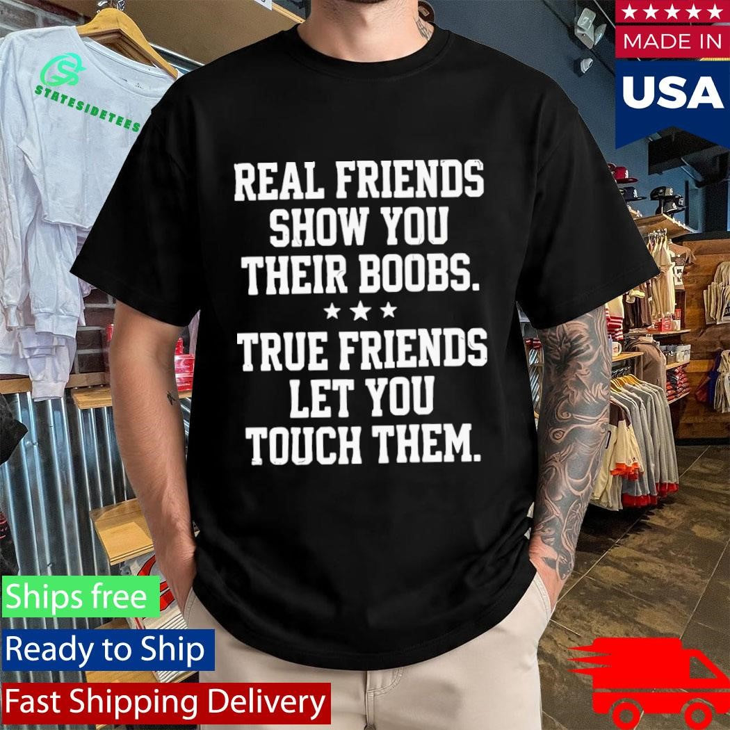Real Friends Show You Their Boobs Shirt
